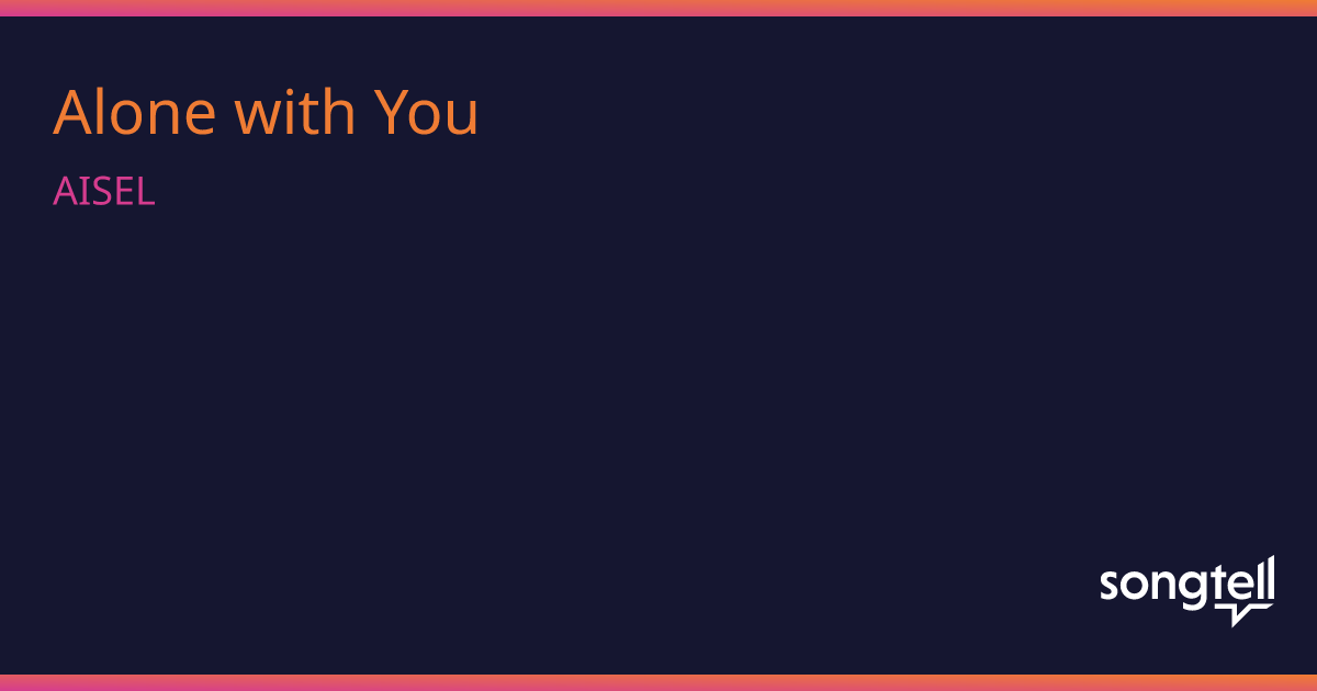 Alone With You