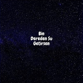 Bin Dereden Su Getirsen