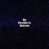 Bin Dereden Su Getirsen