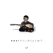 Nası dur diyim