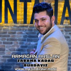 Zabaha Kadar Burdayız