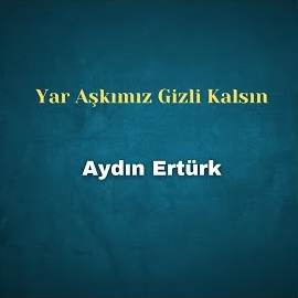 Yar Aşkımız Gizli Kalsın