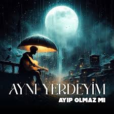 Aynı Yerdeyim