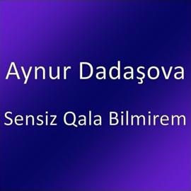 Sensiz Qala Bilmirem