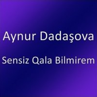 Sensiz Qala Bilmirem