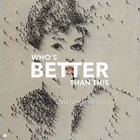 Whos Better Than This