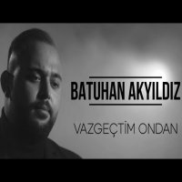 Vazgeçtim Ondan