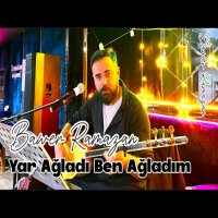 Yar Ağladı Ben Ağladım