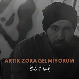 Artık Zora Gelmiyorum