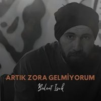 Artık Zora Gelmiyorum