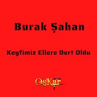 Keyfimiz Ellere Dert Oldu