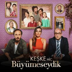 Keşke Hiç Büyümeseydik