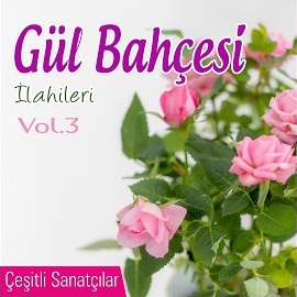 Gül Bahçesi İlahileri Vol 3