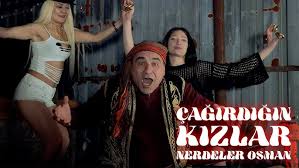Çağırdığın Kızlar Nerdeler Osman