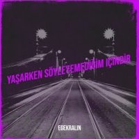 Yaşarken Söyleyemediğim İçindir