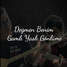 Değmen Benim Gamlı Yaslı Gönlüme