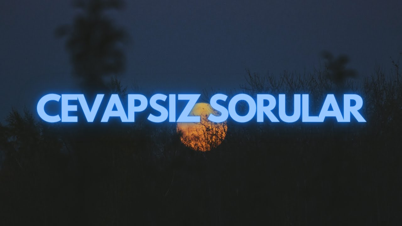 Cevapsız Sorular
