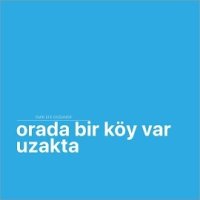 Orada Bir Köy Var Uzakta