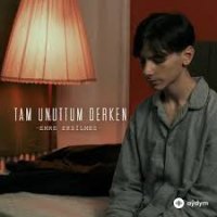 Tam Unuttum Derken