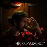 Hiç Olmasaydın