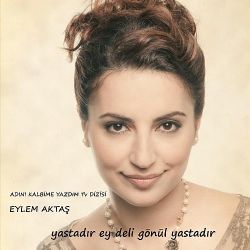Yastadır Ey Deli Gönül Yastadır