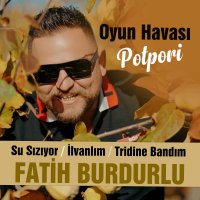Su Sızıyor, İlvanlım, Tiridine Bandım, Potpori Oyun Havası