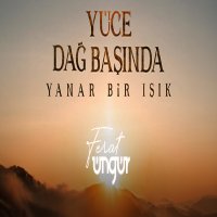 Yüce Dağ Başında Yanar Bir Işık