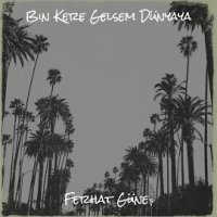 Bin Kere Gelsem Dünyaya