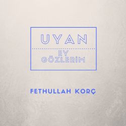 Uyan Ey Gözlerim