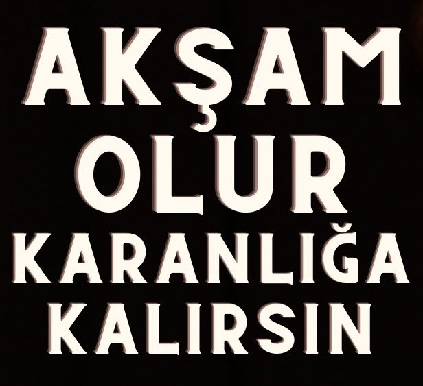 Akşam Olur Karanlığa Kalırsın
