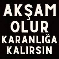 Akşam Olur Karanlığa Kalırsın