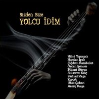Bizden Bize, Yolcu İdim