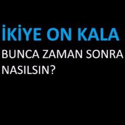 Bunca Zaman Sonra Nasılsın
