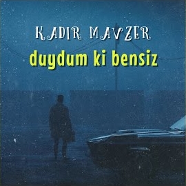 Duydum Ki Bensiz