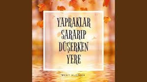 Yapraklar Sararıp Düşerken Yere
