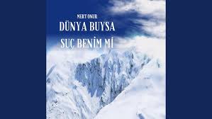 Dünya Buysa Suç Benim mi