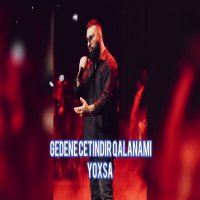 Gedene Cetindir Qalanami Yoxsa