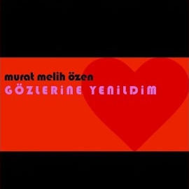 Gözlerine Yenildim