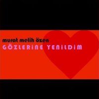 Gözlerine Yenildim