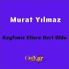 Keyfimiz Ellere Dert Oldu