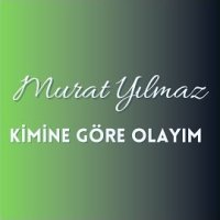 Kimine Göre Olayım
