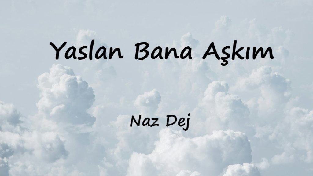 Yaslan Bana Aşkım