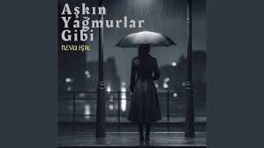 Aşkın Yağmurlar Gibi