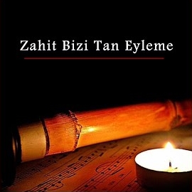 Zahit Bizi Tan Eyleme