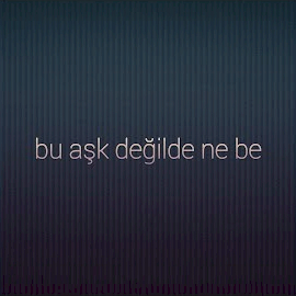 Bu Aşk Değilde Ne Be