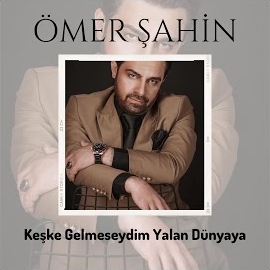 Keşke Gelmeseydim Yalan Dünyaya