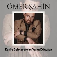 Keşke Gelmeseydim Yalan Dünyaya