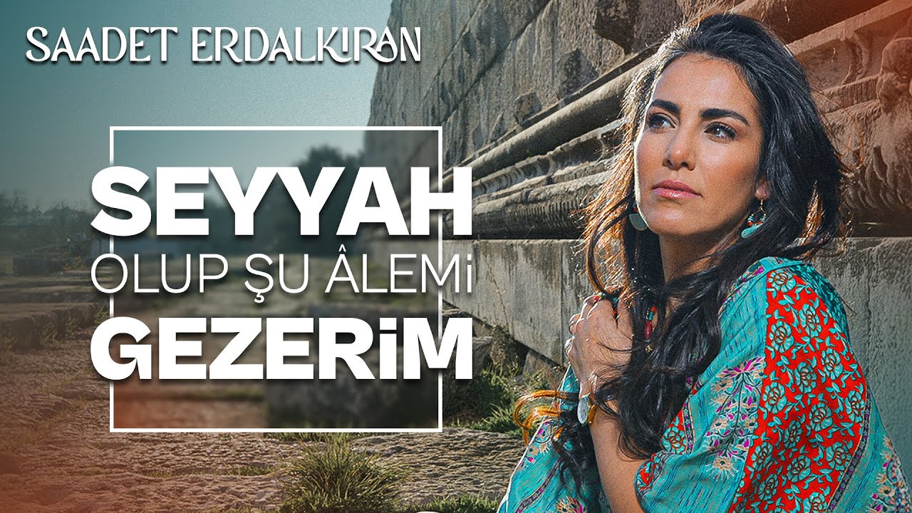 Seyyah Olup Şu Alemi Gezerim