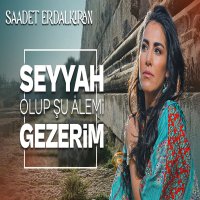 Seyyah Olup Şu Alemi Gezerim