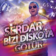 Serdar Bizi Diskoya Götür